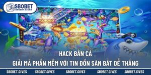 Hack Bắn Cá - Giải Mã Phần Mềm Với Tin Đồn Săn Bắt Dễ Thắng