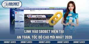 Link Vào SBOBET Hiện Tại An Toàn, Tốc Độ Cao Mới Nhất 2026