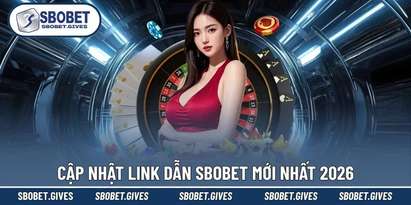 Link dẫn chuẩn xác vào SBOBET mới nhất 2026