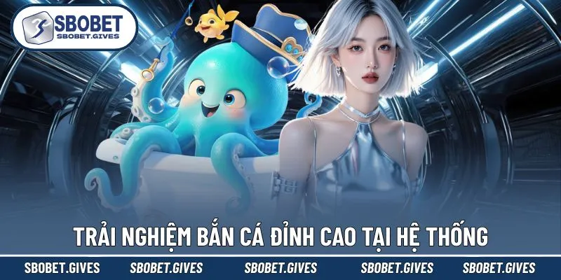 Trải nghiệm bắn cá đỉnh cao tại hệ thống