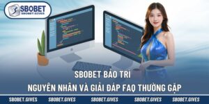 SBOBET Bảo Trì - Nguyên Nhân Và Giải Đáp FAQ Thường Gặp