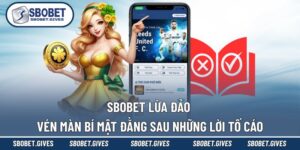 SBOBET Lừa Đảo - Vén Màn Bí Mật Đằng Sau Những Lời Tố Cáo
